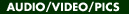 Audio/Video/Pics