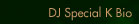 DJ Special K bio